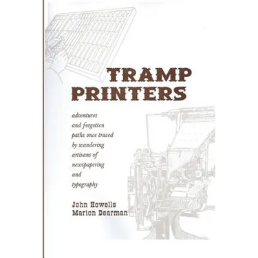 Tramp Printers: Adventures and Forgotten Paths Once Traced by Wandering Artisans of Newspapering and Typography