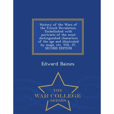 History of the Wars of the French Revolution. Embellished with portraits of the most distinguished characters of the age and illustrated by maps, etc.