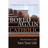Bored Again Catholic: How the Mass Could Save Your Life