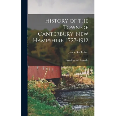 History of the Town of Canterbury, New Hampshire, 1727-1912: Genealogy and Appendix