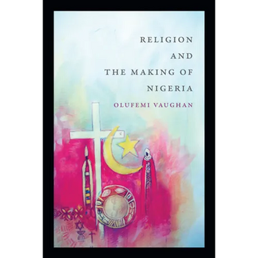 Religion and the Making of Nigeria