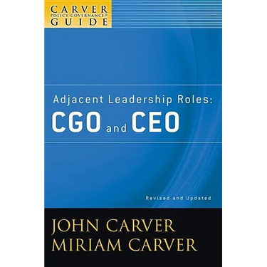 A Carver Policy Governance Guide, Adjacent Leadership Roles: Cgo and CEO