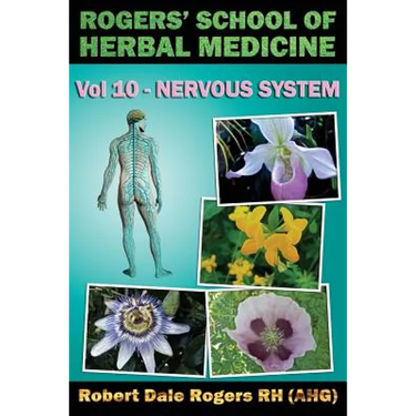 Rogers' School of Herbal Medicine Volume Ten: Nervous System