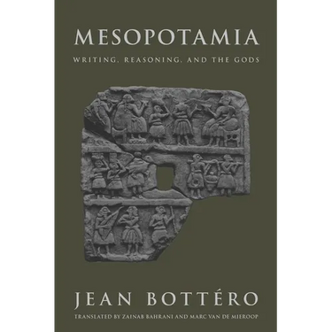 Mesopotamia: Writing, Reasoning, and the Gods