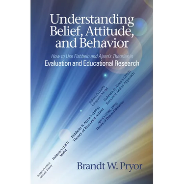 Understanding Belief, Attitude, and Behavior: How to Use Fishbein and Ajzen's Theories in Evaluation and Educational Research