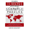 Learn Turkish with Word Scramble Puzzles Volume 1: Learn Turkish Language Vocabulary with 110 Challenging Bilingual Word Scramble Puzzles