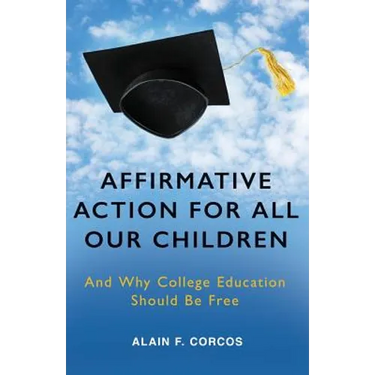 Affirmative Action for All Our Children: And Why College Education Should Be Free