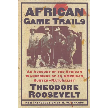 African Game Trails: An Account of the African Wanderings of an American Hunter-Naturalist