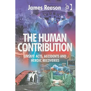 The Human Contribution: Unsafe Acts, Accidents and Heroic Recoveries
