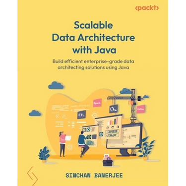 Scalable Data Architecture with Java: Build efficient enterprise-grade data architecting solutions using Java