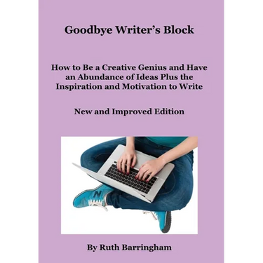Goodbye Writer's Block: How to Be a Creative Genius and Have an Abundance of Ideas Plus the Inspiration and Motivation to Write