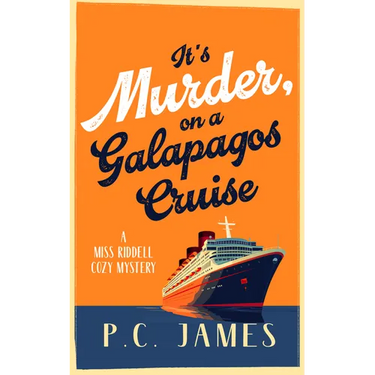 It's Murder, on a Galapagos Cruise: A Cozy Cruise Ship Mystery of Intrigue, Murder, and Maritime Mayhem