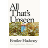 All That's Unseen: An Appalachian Memoir