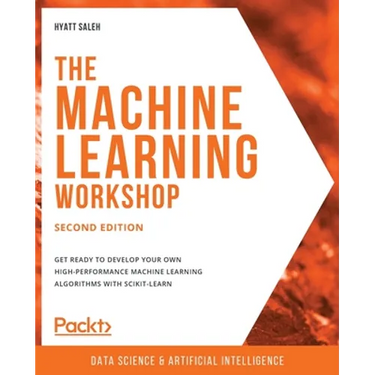 The Machine Learning Workshop - Second Edition: Get ready to develop your own high-performance machine learning algorithms with scikit-learn
