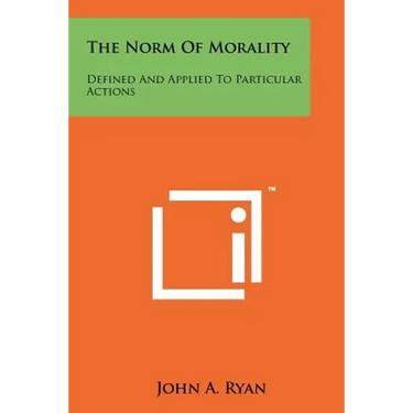 The Norm Of Morality: Defined And Applied To Particular Actions