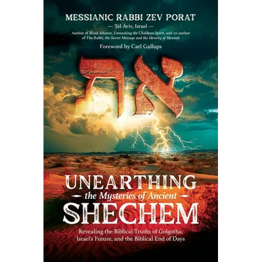 Unearthing the Mysteries of Ancient Shechem: Revealing the Hidden Truths of Golgotha, Israel's Future, and the Biblical End of Days