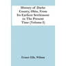 History Of Darke County, Ohio, From Its Earliest Settlement To The Present Time (Volume I)