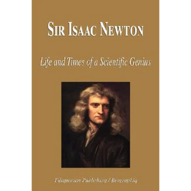 Sir Isaac Newton - Life and Times of a Scientific Genius (Biography)