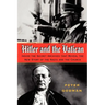 Hitler and the Vatican: Inside the Secret Archives That Reveal the New Story of the Nazis and the Church