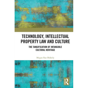 Technology, Intellectual Property Law and Culture: The Tangification of Intangible Cultural Heritage