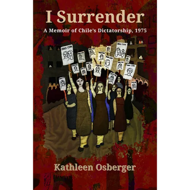 I Surrender: A Memoir of Chile's Dictatorship, 1975