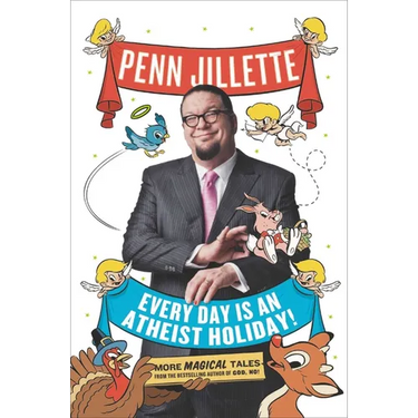 Every Day Is an Atheist Holiday!: More Magical Tales from the Bestselling Author of God, No!