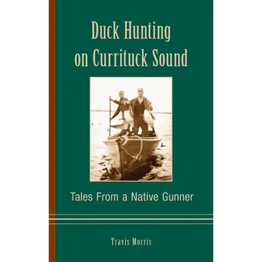 Duck Hunting on Currituck Sound: Tales from a Native Gunner