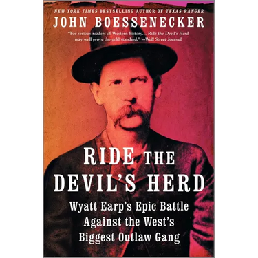 Ride the Devil's Herd: Wyatt Earp's Epic Battle Against the West's Biggest Outlaw Gang