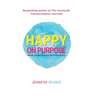 Happy on Purpose: What Happy People Do Differently