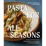 Pasta for All Seasons: Dishes That Celebrate the Flavors of Italy and the Bounty of the Pacific Northwest