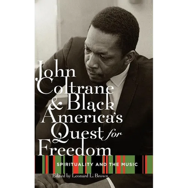 John Coltrane and Black America's Quest for Freedom: Spirituality and the Music