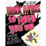 Black Arms to Hold You Up: A History of Black Resistance