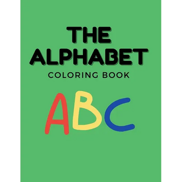 The Alphabet Coloring Book For Kids: Coloring Book for Toddlers, Babies, Preschoolers, Ages 1-3, Featuring Numbers, Letters, Shapes, and Animals