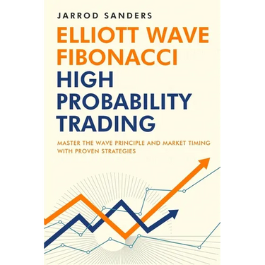 Elliott Wave - Fibonacci High Probability Trading: Master The Wave Principle and Market Timing With Proven Strategies