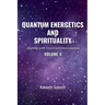 Quantum Energetics and Spirituality Volume 4: Aligning with Universal Consciousness
