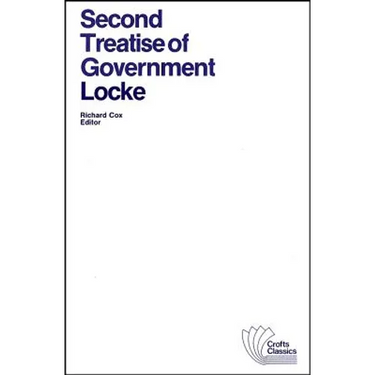 Second Treatise of Government: An Essay Concerning the True Original, Extent and End of Civil Government