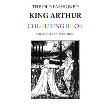 The Old Fashioned King Arthur Colouring Book