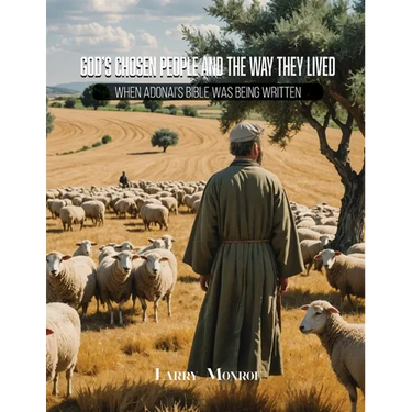 God's Chosen People and the Way They Lived: When Adonai's, God's, Bible Was Being Written