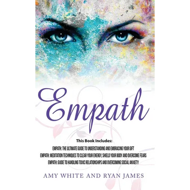 Empath: 3 Manuscripts - Empath: The Ultimate Guide to Understanding and Embracing Your Gift, Empath: Meditation Techniques to shield your body, ... Re