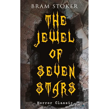 The Jewel of Seven Stars (Horror Classic): Thrilling Tale of a Weird Scientist's Attempt to Revive an Ancient Egyptian Mummy