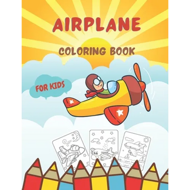 Airplane Coloring Book For Kids: Cute Amazing Coloring Pages for Children Toddlers Age 3-8