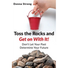 Toss the Rocks and Get on With It!