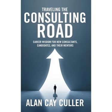 Traveling the Consulting Road: Career wisdom for new consultants, candidates, and their mentors