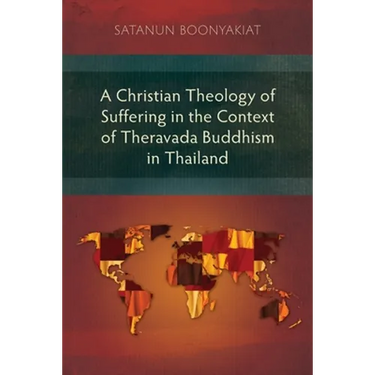 A Christian Theology of Suffering in the Context of Theravada Buddhism in Thailand