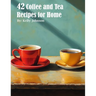 42 Coffee and Tea Recipes for Home