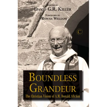 Boundless Grandeur: The Christian Vision of A.M. 'Donald' Allchin