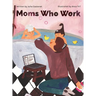 Moms Who Work: A Celebratory Anthem for Working Mothers