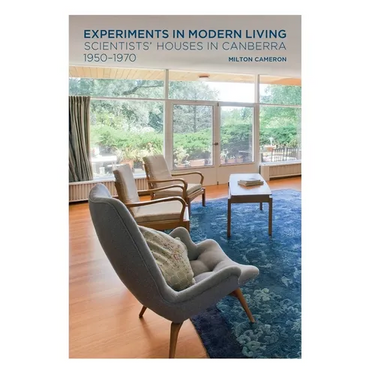 Experiments in Modern Living: Scientists' Houses in Canberra 1950-1970
