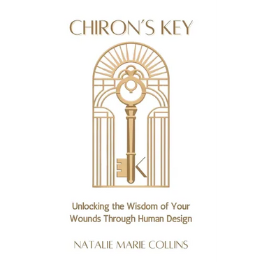 Chiron's Key: Unlocking the Wisdom of Your Wounds Through Human Design