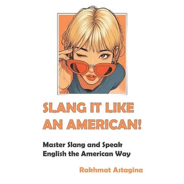Slang It Like an American!: Master Slang and Speak English the American Way